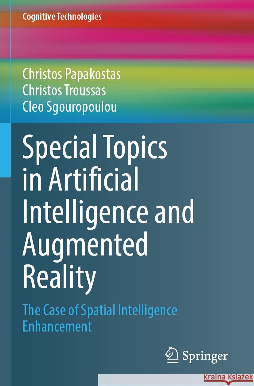 Special Topics in Artificial Intelligence and Augmented Reality Papakostas, Christos, Troussas, Christos, Sgouropoulou, Cleo 9783031520075 Springer