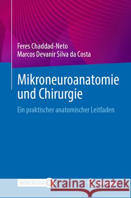 Mikroneuroanatomie Und Chirurgie: Ein Praktischer Anatomischer Leitfaden Feres Chaddad-Neto Marcos Devanir Silv 9783031520082 Springer