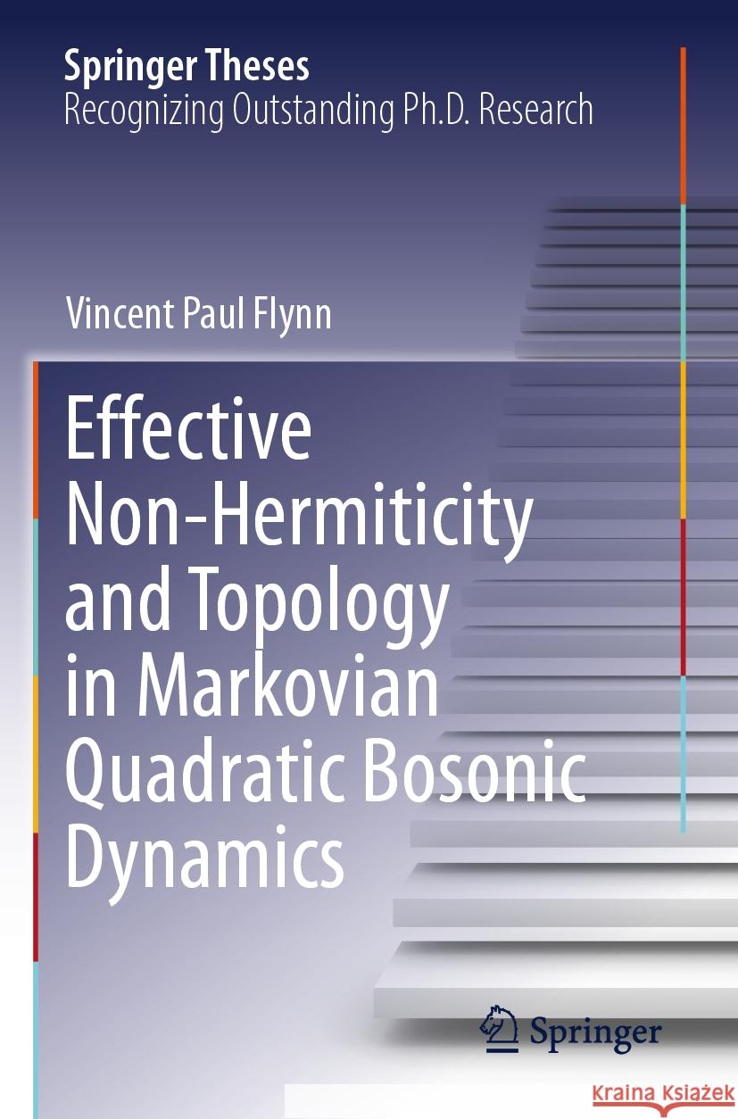 Effective Non-Hermiticity and Topology in Markovian Quadratic Bosonic Dynamics Vincent Paul Flynn 9783031520471 Springer Nature Switzerland