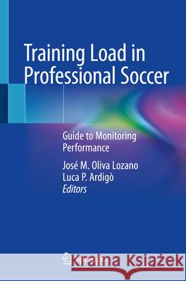 Training Load in Professional Soccer: Guide to Monitoring Performance Jos? M. Oliv Luca P. Ardig? 9783031520860 Springer