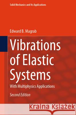 Vibrations of Elastic Systems: With Multiphysics Applications Edward B. Magrab 9783031521010 Springer