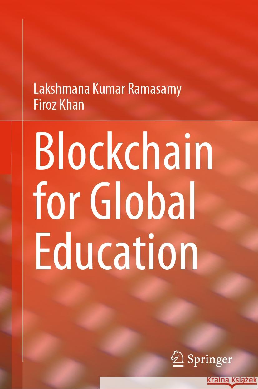 Blockchain for Global Education Lakshmana Kumar Ramasamy Firoz Khan 9783031521225 Springer