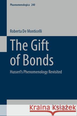 The Gift of Bonds: Husserl's Phenomenology Revisited Roberta d 9783031521508 Springer