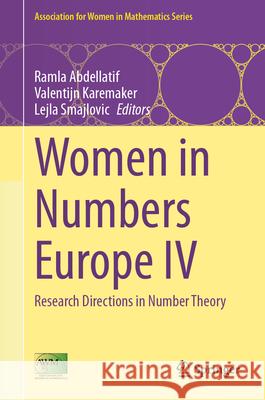 Women in Numbers Europe IV: Research Directions in Number Theory Ramla Abdellatif Valentijn Karemaker Lejla Smajlovic 9783031521621 Springer