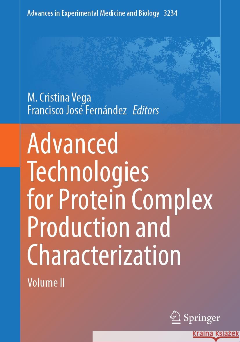 Advanced Technologies for Protein Complex Production and Characterization: Volume II M. Cristina Vega Francisco Jos? Fern?ndez 9783031521928