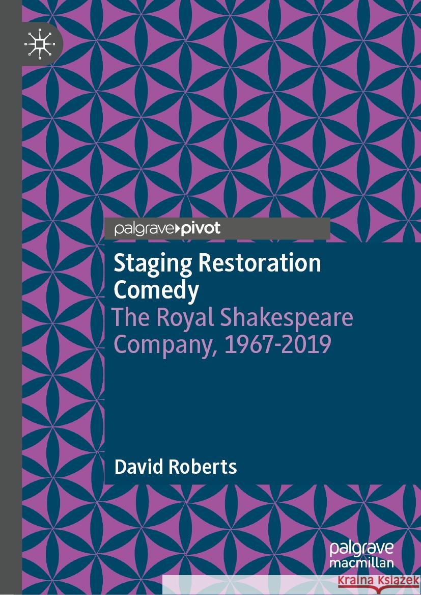 Staging Restoration Comedy: The Royal Shakespeare Company, 1967-2019 David Roberts 9783031522086