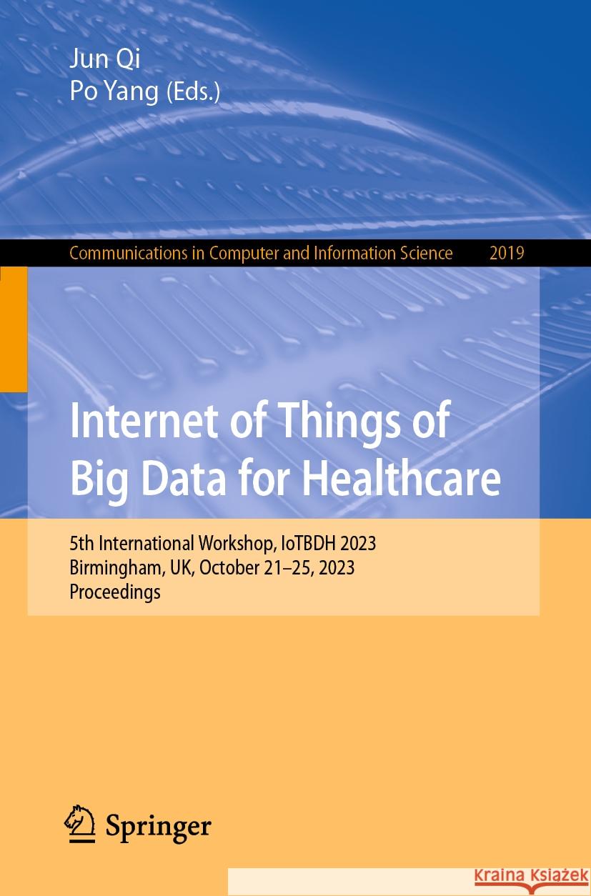 Internet of Things of Big Data for Healthcare: 5th International Workshop, Iotbdh 2023, Birmingham, Uk, October 21-25, 2023, Proceedings Jun Qi Po Yang 9783031522154 Springer