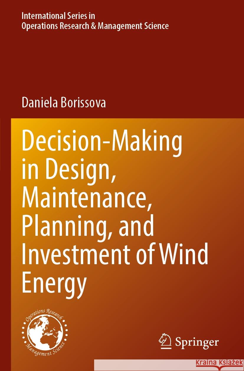 Decision-Making in Design, Maintenance, Planning, and Investment of Wind Energy Daniela Borissova 9783031522215 Springer Nature Switzerland