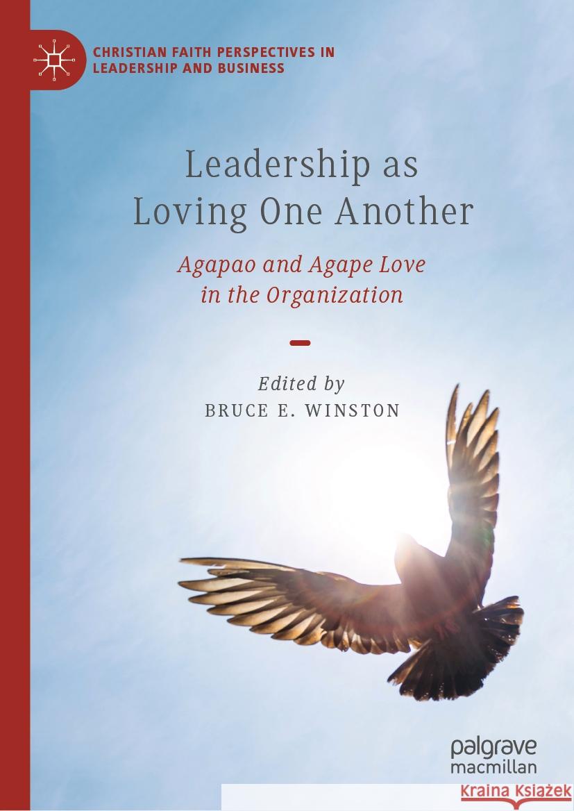 Leadership as Loving One Another: Agapao and Agape Love in the Organization Bruce E. Winston 9783031522758 Palgrave MacMillan