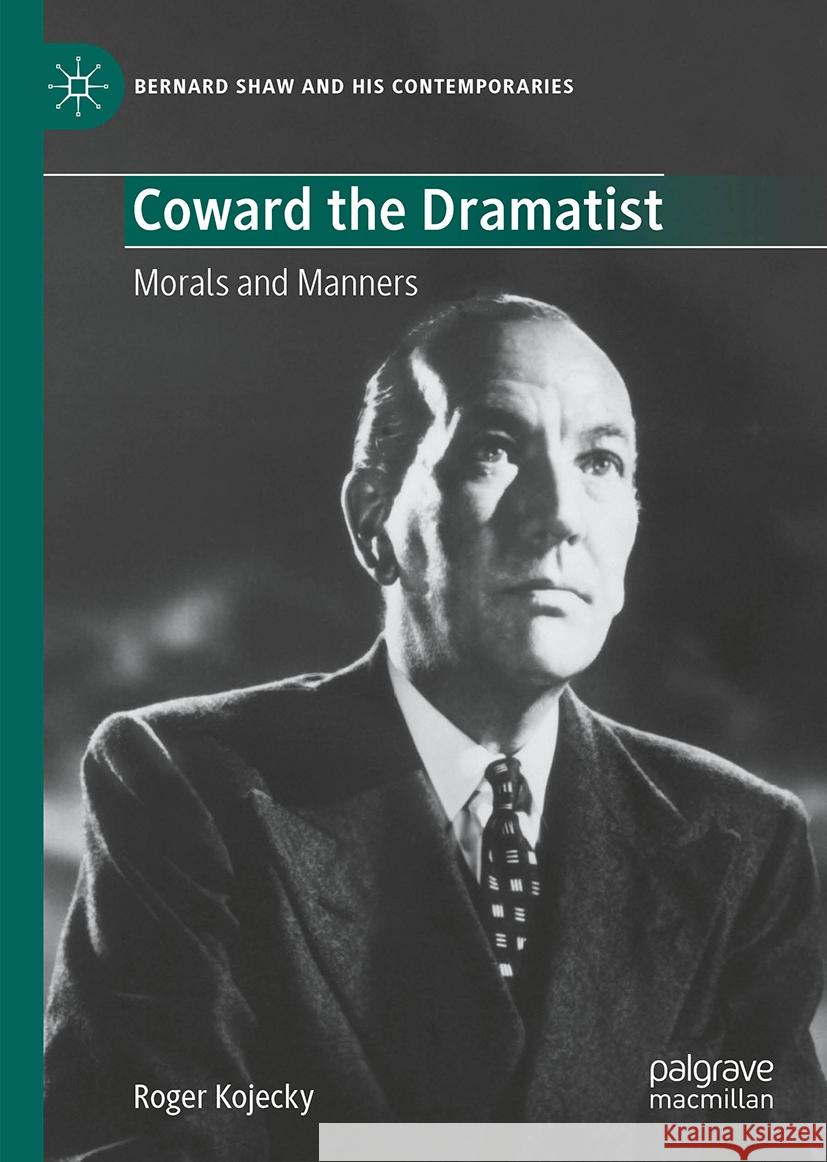 Coward the Dramatist: Morals and Manners Roger Kojecky 9783031522833 Palgrave MacMillan