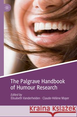 The Palgrave Handbook of Humour Research Elisabeth Vanderheiden Claude-H?l?ne Mayer 9783031522871