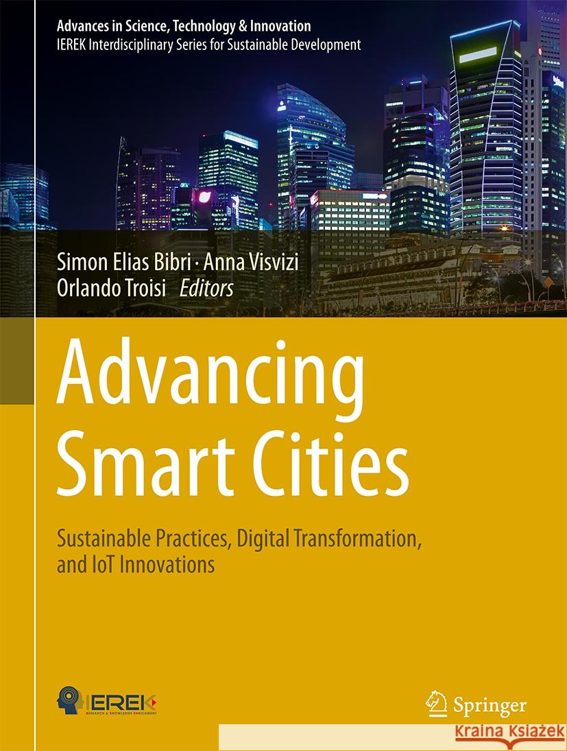 Advancing Smart Cities: Sustainable Practices, Digital Transformation, and Iot Innovations Simon Elias Bibri Anna Visvizi Orlando Troisi 9783031523021 Springer