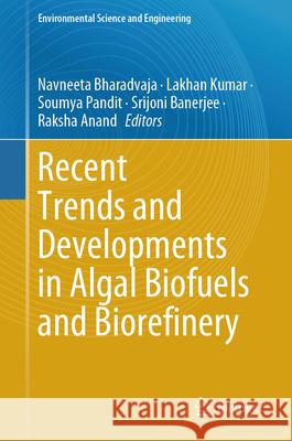 Recent Trends and Developments in Algal Biofuels and Biorefinery Navneeta Bharadvaja Lakhan Kumar Soumya Pandit 9783031523182 Springer