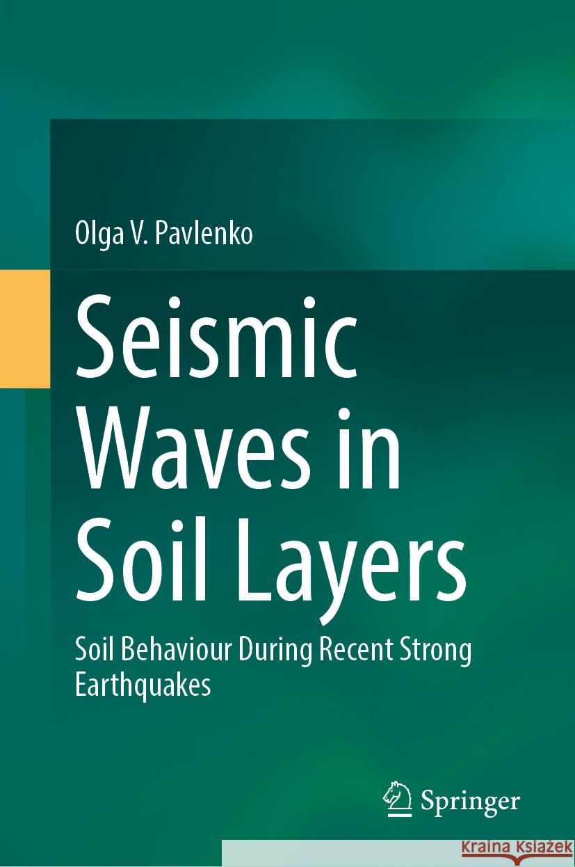 Seismic Waves in Soil Layers: Soil Behaviour During Recent Strong Earthquakes Olga V. Pavlenko 9783031523373 Springer