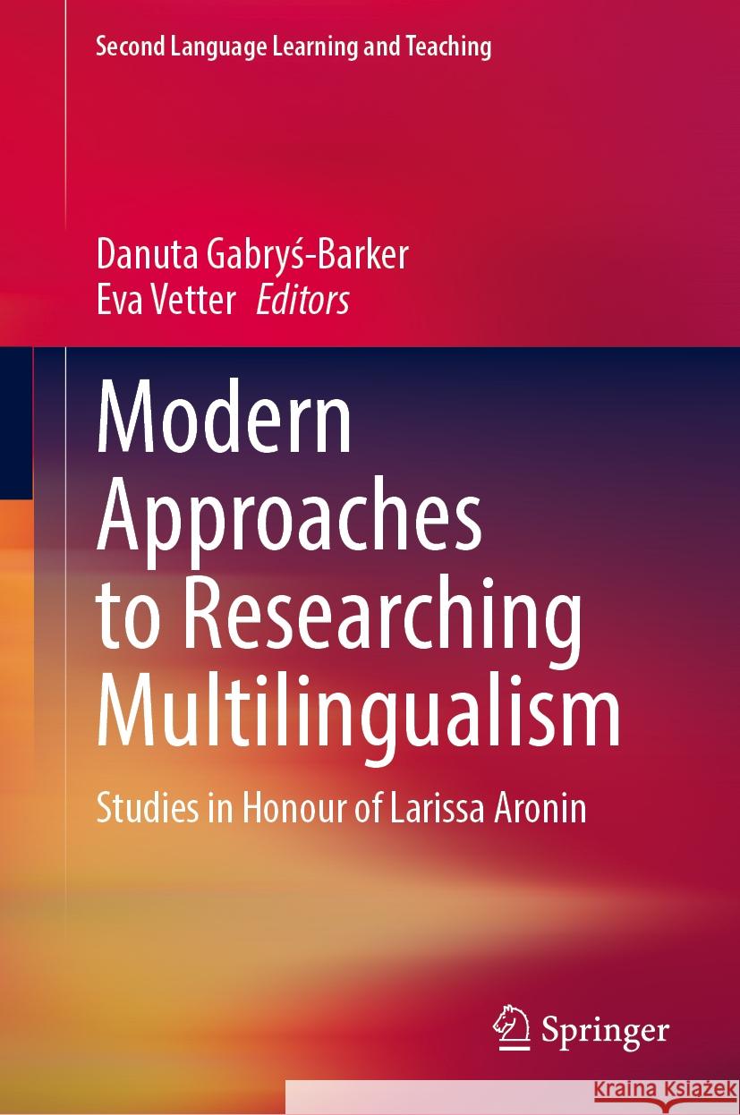 Modern Approaches to Researching Multilingualism: Studies in Honour of Larissa Aronin Danuta Gabryś-Barker Eva Vetter 9783031523700 Springer