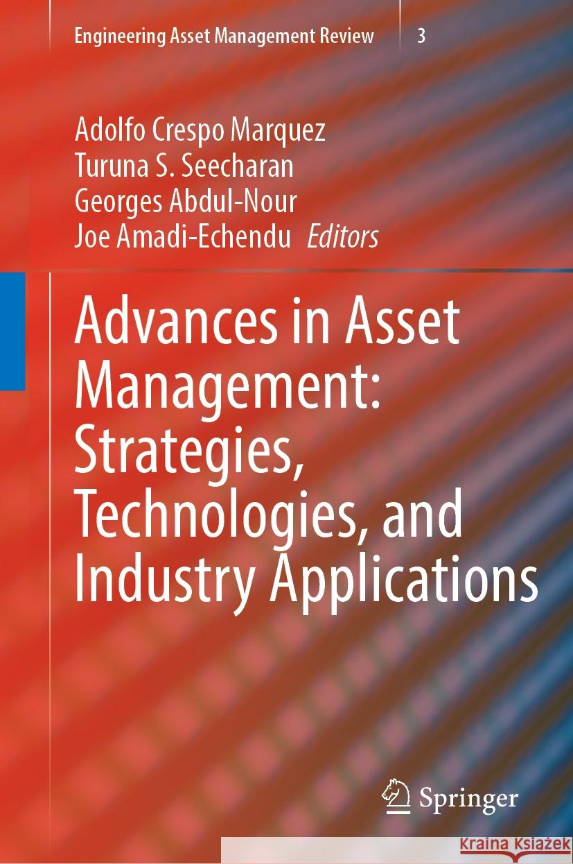 Advances in Asset Management: Strategies, Technologies, and Industry Applications Adolfo Cresp Turuna S. Seecharan Georges Abdul-Nour 9783031523908