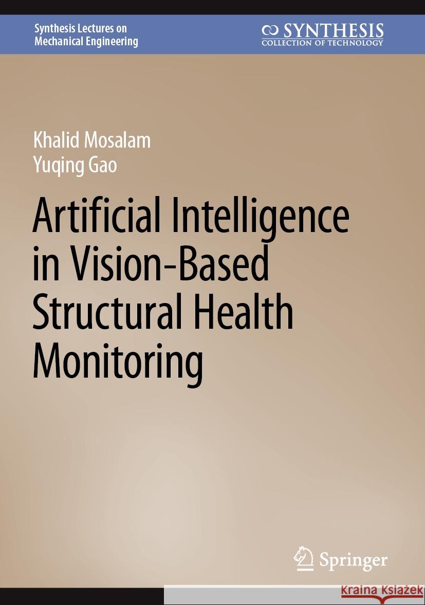 Artificial Intelligence in Vision-Based Structural Health Monitoring Khalid Mosalam Yuqing Gao 9783031524066