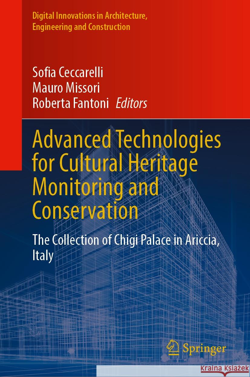 Advanced Technologies for Cultural Heritage Monitoring and Conservation: The Collection of Chigi Palace in Ariccia, Italy Sofia Ceccarelli Mauro Missori Roberta Fantoni 9783031524967