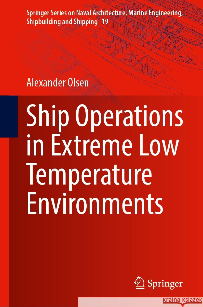 Ship Operations in Extreme Low Temperature Environments Alexander Olsen 9783031525124 Springer