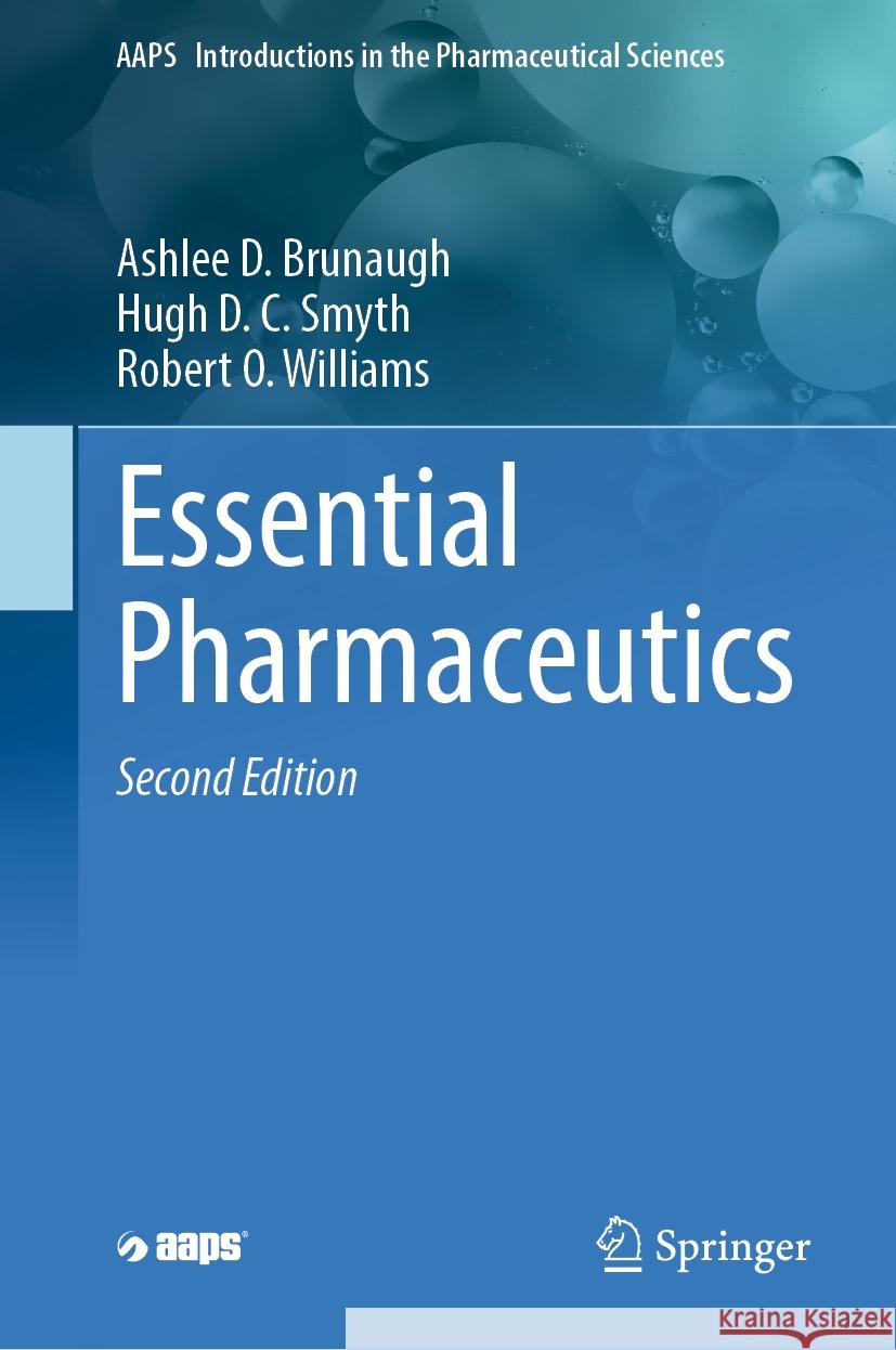 Essential Pharmaceutics Ashlee D. Brunaugh Hugh D. C. Smyth Robert O. Williams 9783031525193 Springer