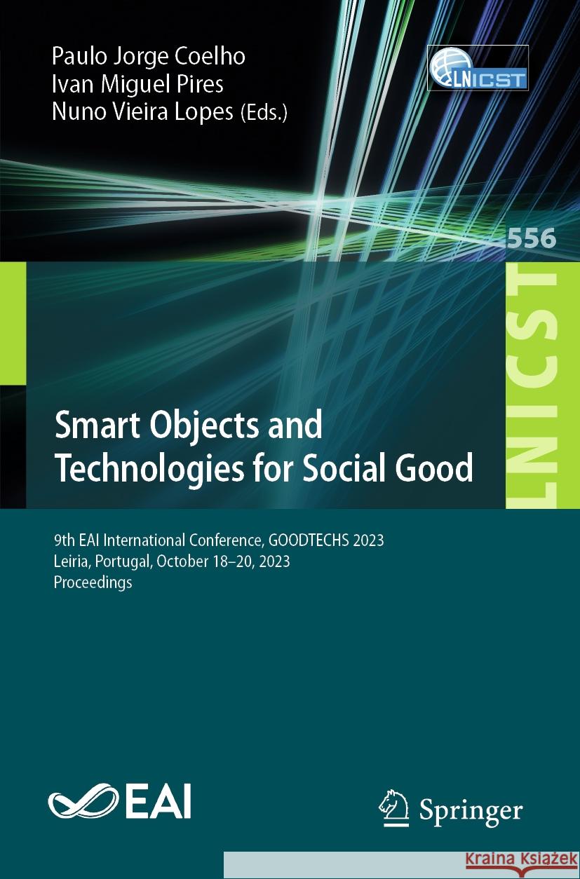Smart Objects and Technologies for Social Good: 9h Eai International Conference, Goodtechs 2023, Leiria, Portugal, October 18-20, 2023, Proceedings Paulo Jorge Coelho Ivan Miguel Pires Nuno Vieira Lopes 9783031525230