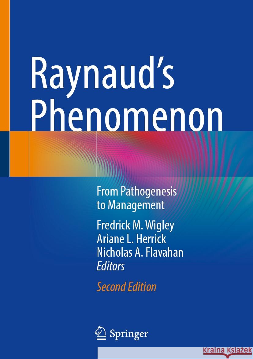 Raynaud's Phenomenon: From Pathogenesis to Management Fredrick M. Wigley Ariane L. Herrick Nicholas a. Flavahan 9783031525803 Springer