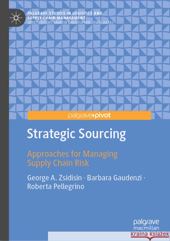 Strategic Sourcing: Approaches for Managing Supply Chain Risk George A. Zsidisin Barbara Gaudenzi Roberta Pellegrino 9783031525919 Palgrave MacMillan