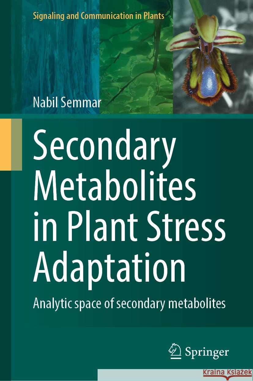 Secondary Metabolites in Plant Stress Adaptation: Analytic Space of Secondary Metabolites Nabil Semmar 9783031525940