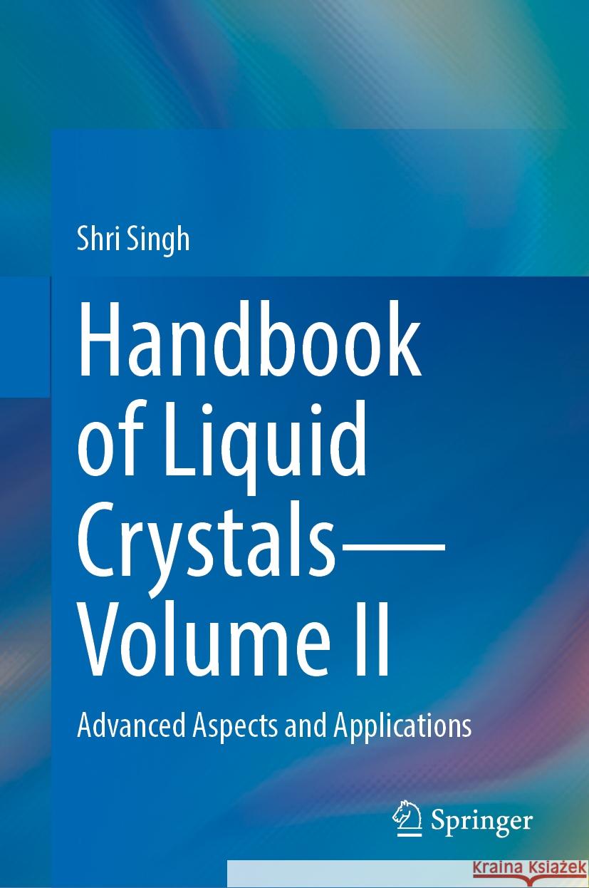 Handbook of Liquid Crystals--Volume II: Advanced Aspects and Applications Shri Singh 9783031526206