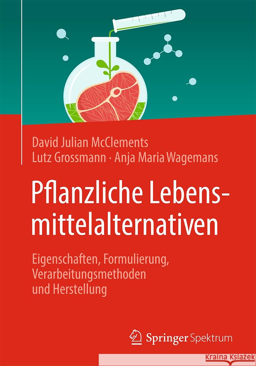 Pflanzliche Lebensmittelalternativen: Eigenschaften, Formulierung, Verarbeitungsmethoden Und Herstellung David Julian McClements Lutz Grossmann Anja Maria Wagemans 9783031526381