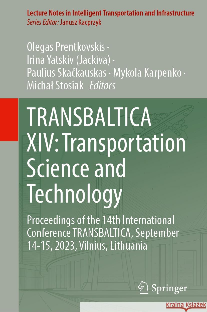 Transbaltica XIV: Transportation Science and Technology: Proceedings of the 14th International Conference Transbaltica, September 14-15, 2023, Vilnius Olegas Prentkovskis Irina Yatski Paulius Skačkauskas 9783031526510 Springer