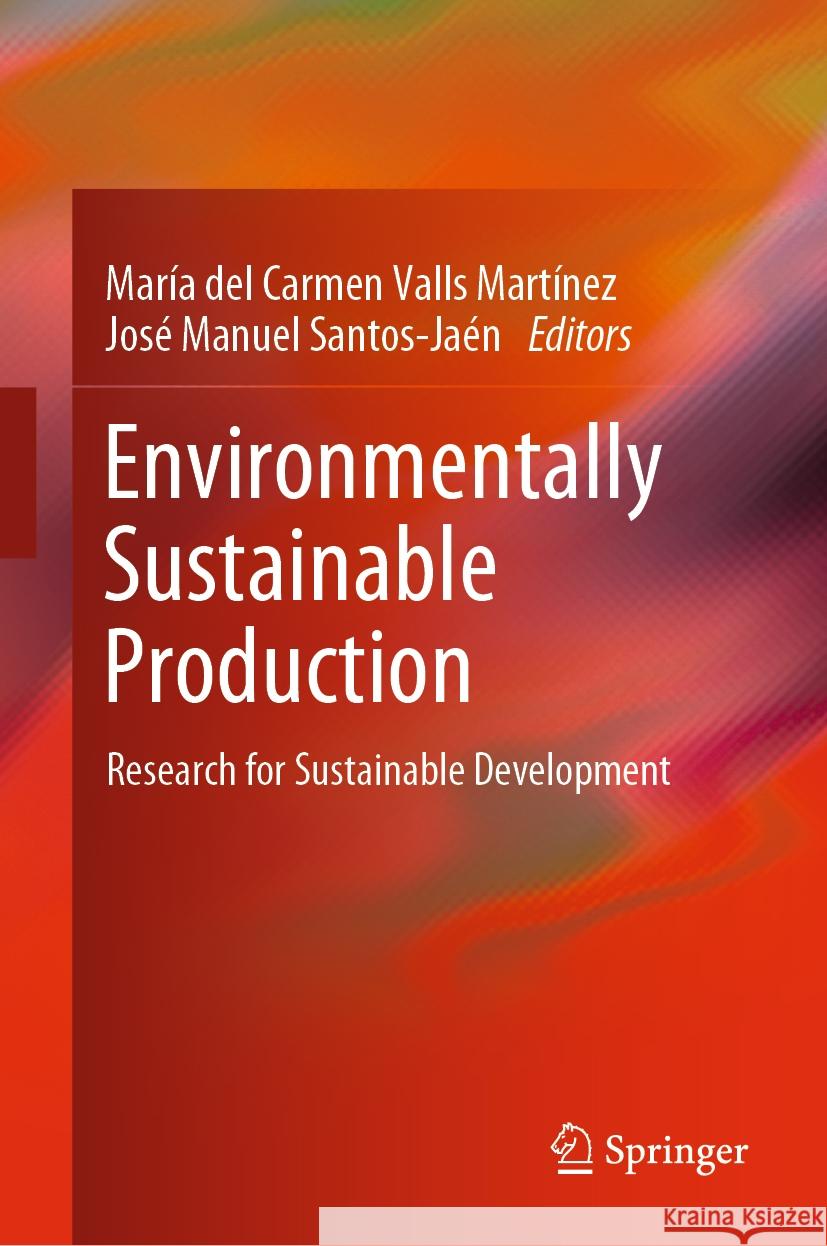 Environmentally Sustainable Production: Research for Sustainable Development Mar?a del Carmen Vall Jos? Manuel Santos-Ja?n 9783031526558 Springer