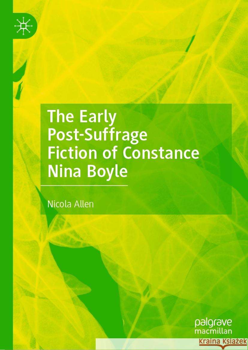 The Early Post-Suffrage Fiction of Constance Nina Boyle Nicola Allen 9783031526725 Palgrave MacMillan