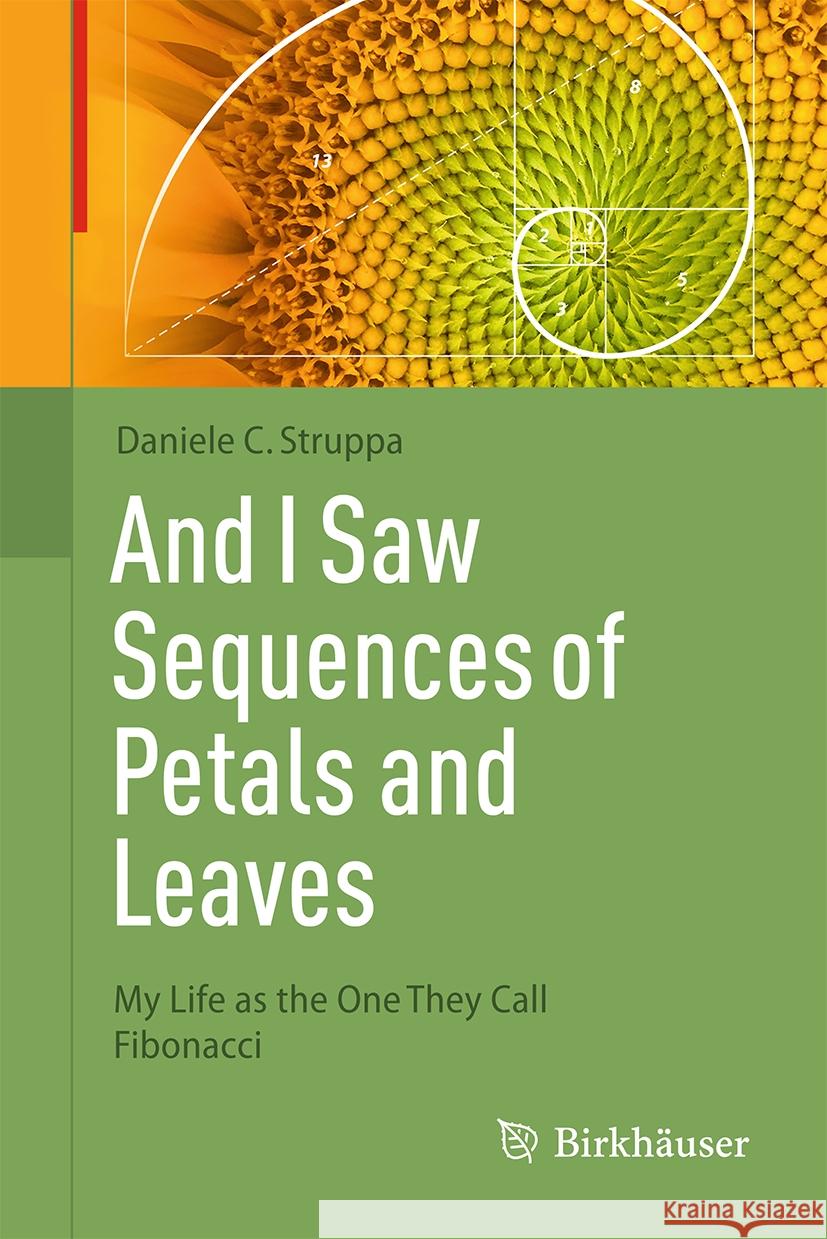 And I Saw Sequences of Petals and Leaves: My Life as the One They Call Fibonacci Daniele C. Struppa 9783031526916