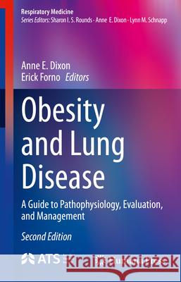 Obesity and Lung Disease: A Guide to Pathophysiology, Evaluation, and Management Anne E. Dixon Erick Forno 9783031526954