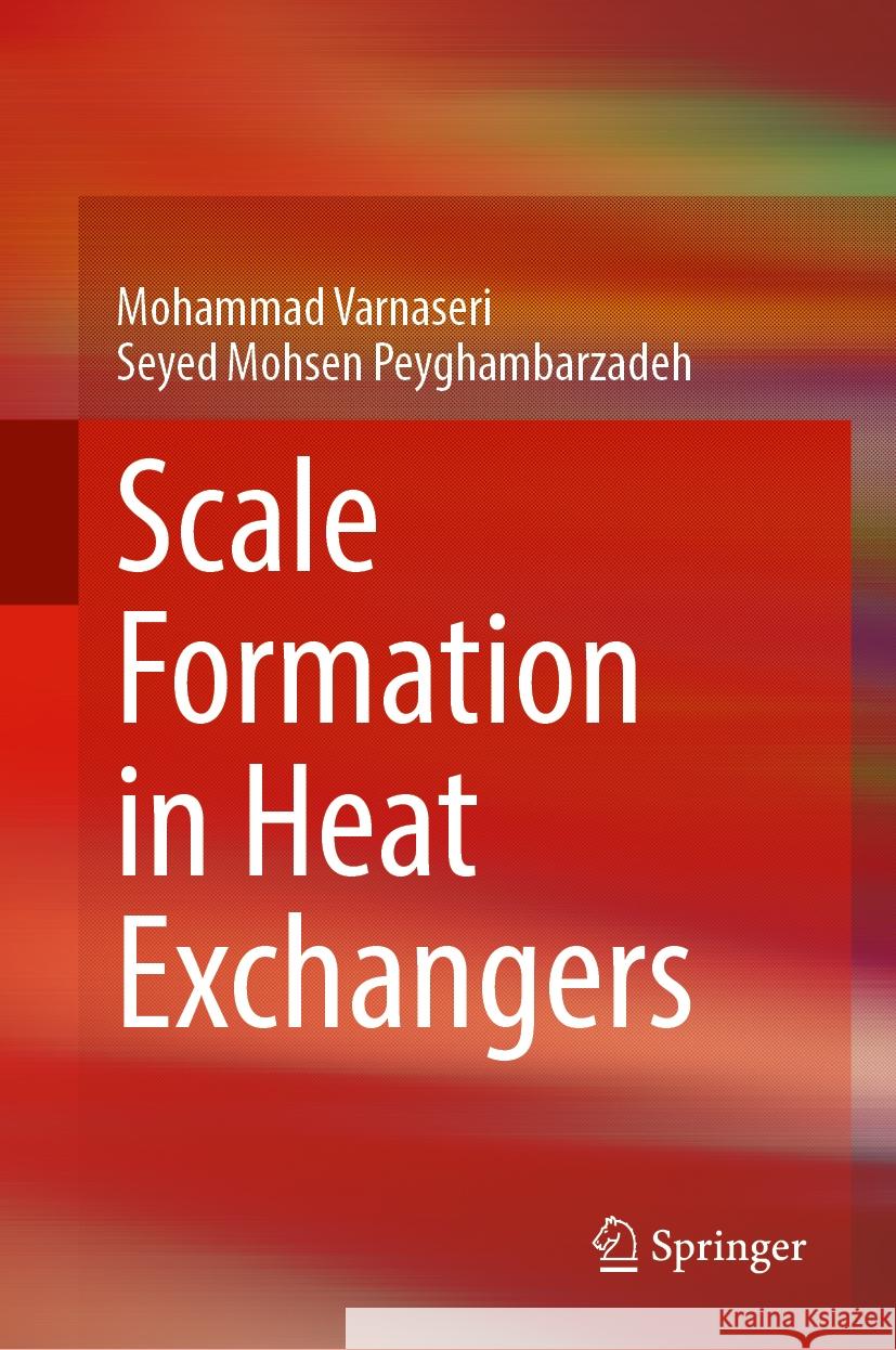 Scale Formation in Heat Exchangers Mohammad Varnaseri Seyed Mohsen Peyghambarzadeh 9783031527036 Springer