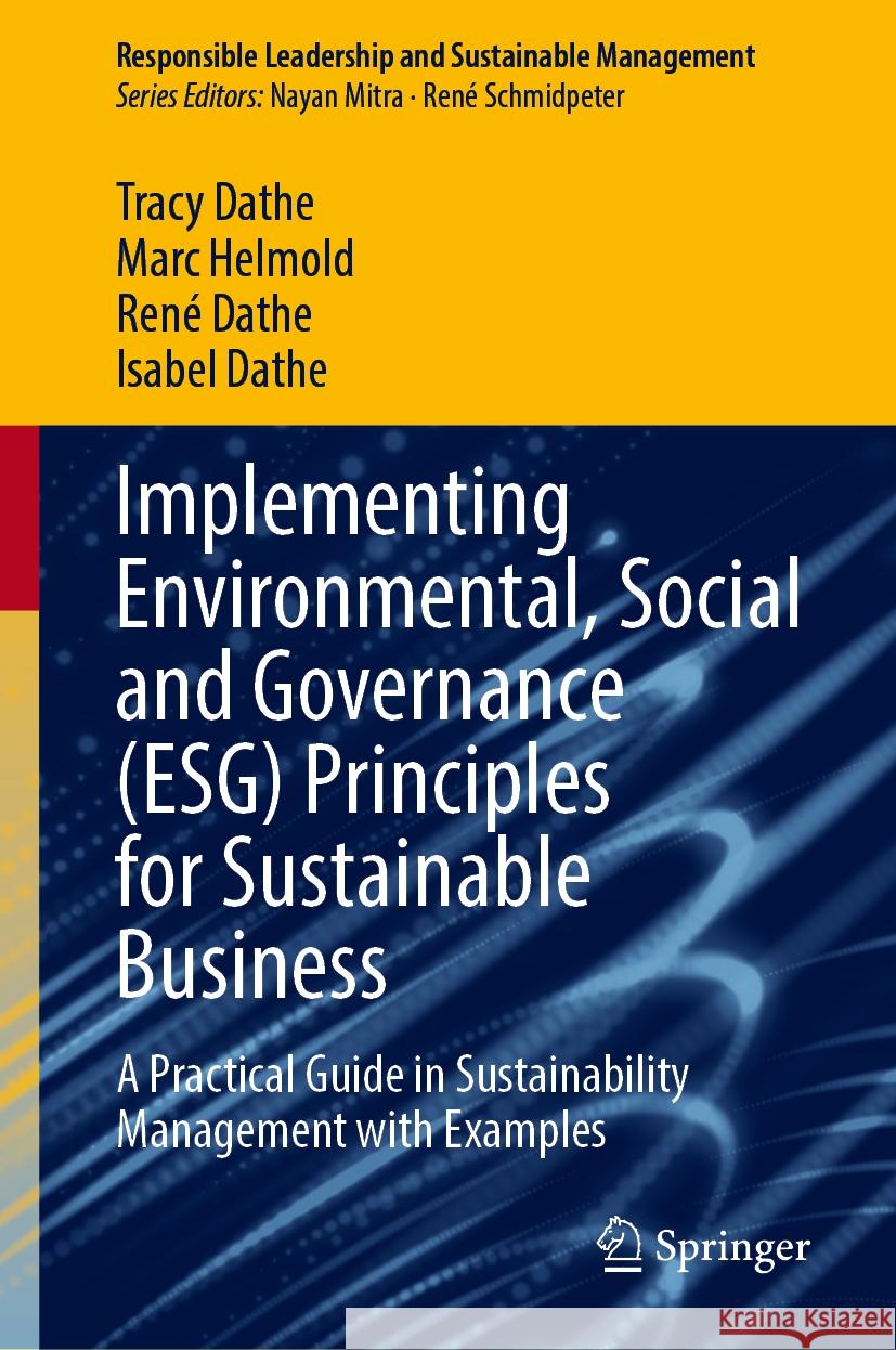 Implementing Environmental, Social and Governance (Esg) Principles for Sustainable Business: A Practical Guide in Sustainability Management with Examp Tracy Dathe Marc Helmold Ren? Dathe 9783031527333 Springer
