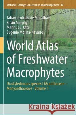World Atlas of Freshwater Macrophytes Tatiana Lobato-de Magalhães, Kevin Murphy, Marinus L. Otte 9783031527517 Springer Nature Switzerland