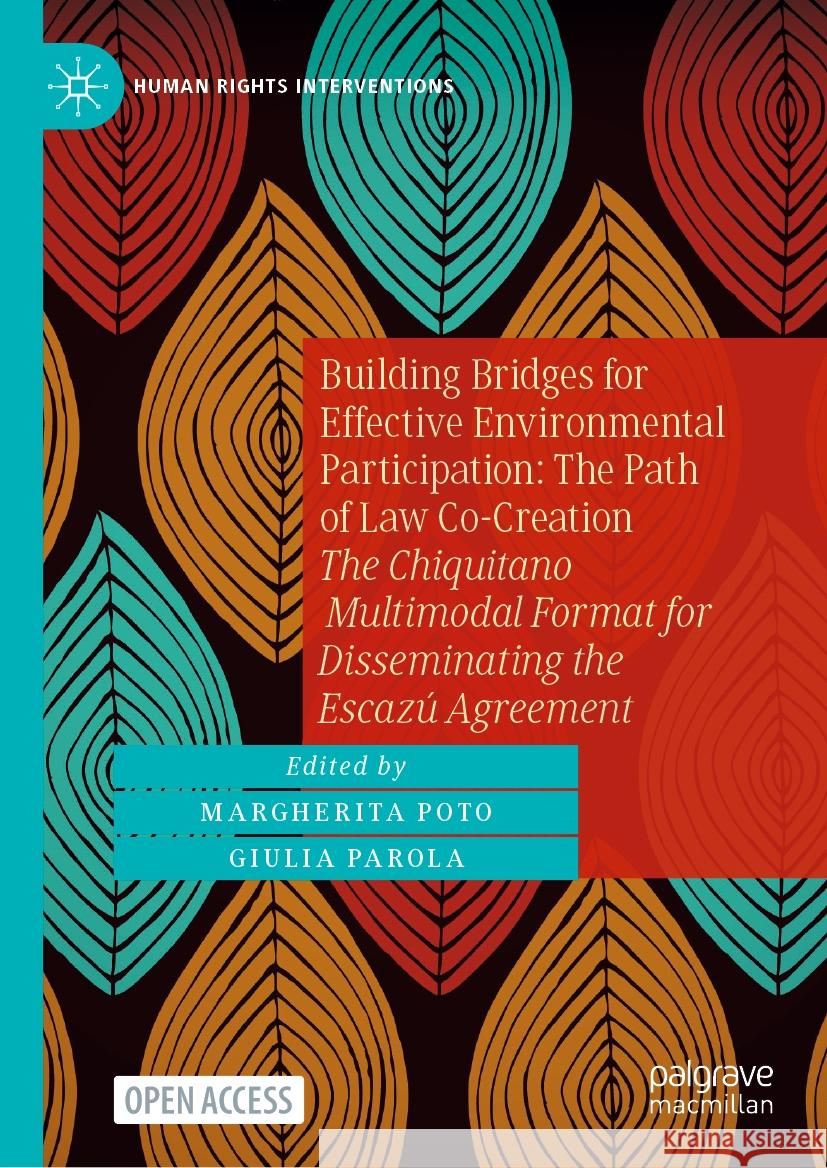 Building Bridges for Effective Environmental Participation: The Path of Law Co-Creation: The Chiquitano Multimodal Format for Disseminating the Escaz? Margherita Poto Giulia Parola 9783031527937 Palgrave MacMillan