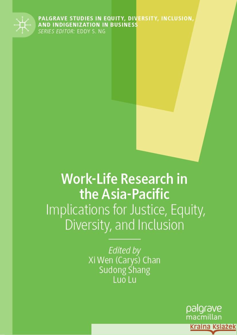 Work-Life Research in the Asia-Pacific: Implications for Justice, Equity, Diversity, and Inclusion Chan                                     Sudong Shang Luo Lu 9783031527944 Palgrave MacMillan