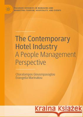 The Contemporary Hotel Industry Charalampos Giousmpasoglou, Evangelia Marinakou 9783031528057 Springer International Publishing
