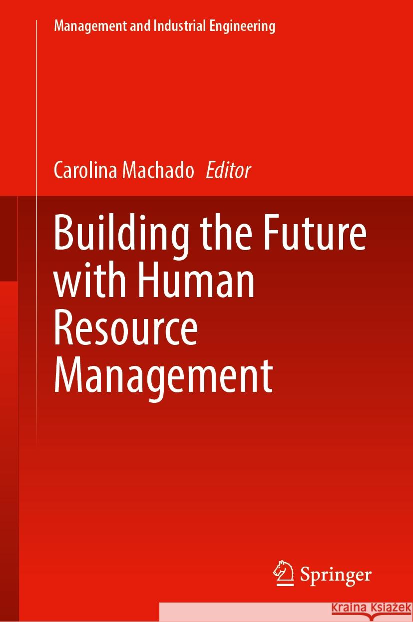 Building the Future with Human Resource Management Carolina Machado 9783031528101 Springer