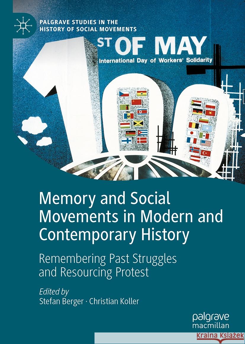 Memory and Social Movements in Modern and Contemporary History: Remembering Past Struggles and Resourcing Protest Stefan Berger Christian Koller 9783031528187 Palgrave MacMillan