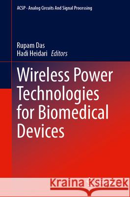 Wireless Power Technologies for Implantable Medical Devices Hadi Heidari Rupam Das 9783031528330 Springer