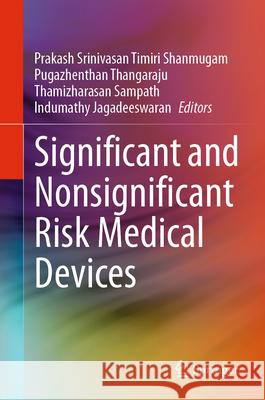 Significant and Nonsignificant Risk Medical Device Handbook Prakash Srinivasan Timir Thangaraju Pugazhenthan Thamizharasan Sampath 9783031528378 Springer