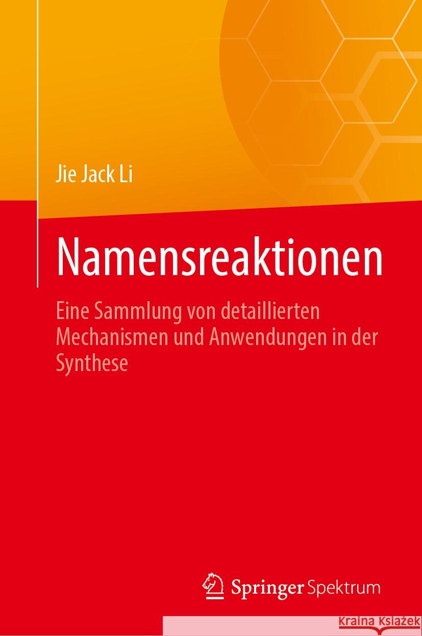 Namensreaktionen: Eine Sammlung Von Detaillierten Mechanismen Und Anwendungen in Der Synthese Jie Jack Li 9783031528491 Springer Spektrum