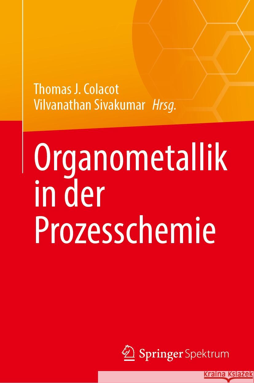 Organometallik in Der Prozesschemie Thomas J. Colacot Vilvanathan Sivakumar 9783031528576 Springer Spektrum