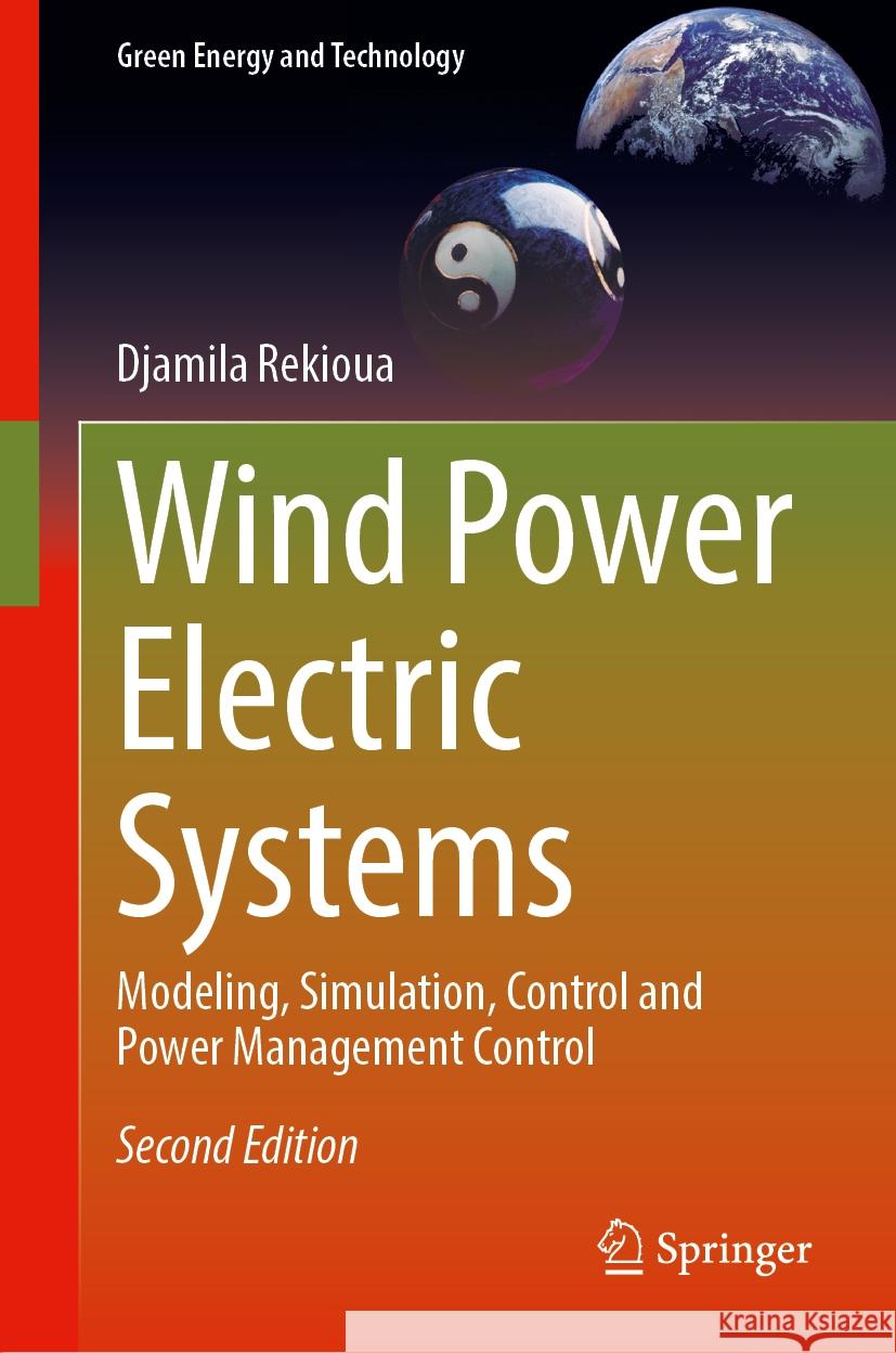 Wind Power Electric Systems: Modeling, Simulation, Control and Power Management Control Djamila Rekioua 9783031528828