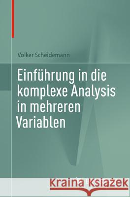 Einf?hrung in Die Komplexe Analysis in Mehreren Variablen Volker Scheidemann 9783031528903 Springer Spektrum