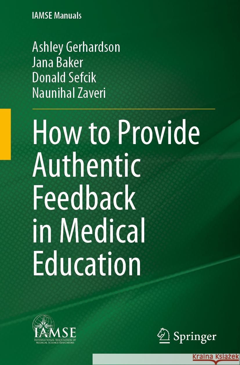 How to Provide Authentic Feedback in Medical Education Ashley Gerhardson Jana Baker Donald Sefcik 9783031529207 Springer